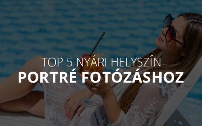 Top 5 nyári portré fotó helyszín